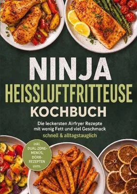 Produktbild von Ninja Heißluftfritteuse Kochbuch: Die leckersten Airfryer Rezepte mit wenig Fett und viel Geschmack - schnell & alltagstauglich - inkl. Dual-Zone-Menüs, Dörr-Rezepten uvm.
