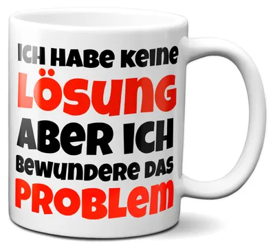 Produktbild von Ich habe keine Lösung, aber ich bewundere das Problem - Kaffeetasse Tasse mit Spruch Geschenk Weihnachten frech