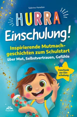 Produktbild von Hurra Einschulung! Inspirierende Mutmachgeschichten zum Schullstart über Mut, Selbstvertrauen, Gefühle I Geschenk zur Einschulung, Schultüte für Jungs