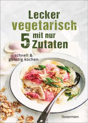 Obrázok produktu pre Lecker vegetarisch mit nur 5 Zutaten - schnelle, preiswerte und gesunde Rezepte