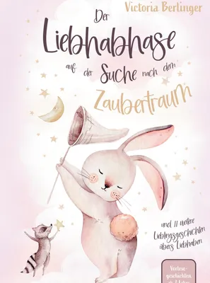 Produktbild von Vorlesegeschichten ab 3 Jahre - Der Liebhabhase auf der Suche nach dem Zaubertraum!