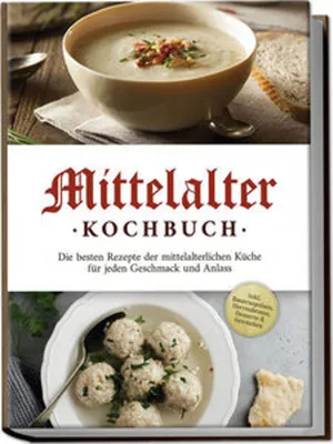 Obrázok produktu pre Mittelalter Kochbuch: Die besten Rezepte der mittelalterlichen Küche für jeden Geschmack und Anlass - inkl. Bauernspeisen, Herrenbroten, Desserts & Getränken