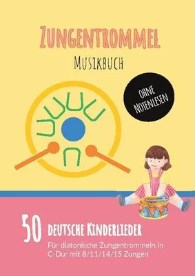 Produktbild von Zungentrommel Musikbuch: 50 Deutsche Kinderlieder - spielen nach Zahlen für diatonische Zungentrommeln (C-Dur) mit 8 / 11 / 14 / 15 Zungen - ohne Notenlesen