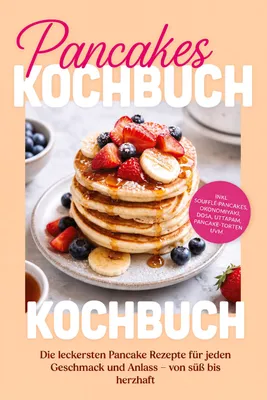 Produktbild von Pancakes Kochbuch: Die leckersten Pancake Rezepte für jeden Geschmack und Anlass - von süß bis herzhaft - inkl. Soufflé-Pancakes, Okonomiyaki, Dosa, Uttapam, Pancake-Torten uvm.