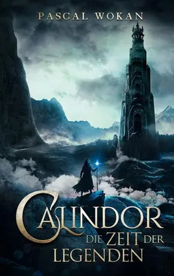 Image de Calindor: Ein Fantasy-Roman über die Wiederkehr der Magie in einer vergessenen Welt