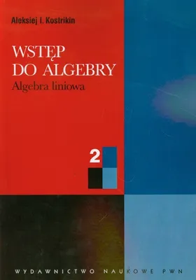 Immagine prodotto di Wstęp do algebry 2 Algebra liniowa - Aleksiej I. Kostrikin (Literatur auf Polnisch)