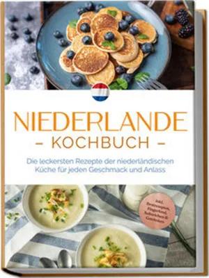 Image de Niederlande Kochbuch: Die leckersten Rezepte der niederländischen Küche für jeden Geschmack und Anlass - inkl. Brotrezepten, Fingerfood, Aufstrichen & Getränken