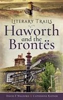 Image de Literary Trails: Haworth and the Bront s