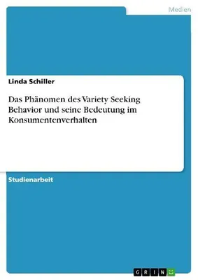 Produktbild von Das Phänomen des Variety Seeking Behavior und seine Bedeutung im Konsumentenverhalten