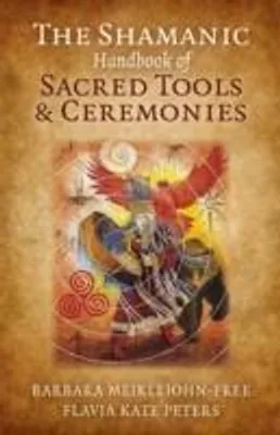 Produktbild von The Shamanic Handbook of Sacred Tools and Ceremonies