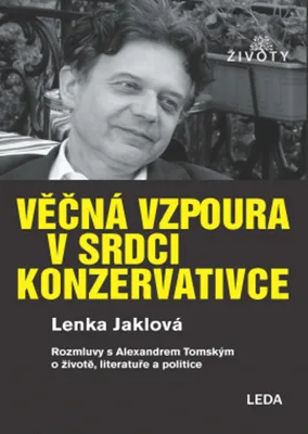Image de Věčná vzpoura v srdci konzervativce - Rozmluvy s Alexandrem Tomským o životě, literatuře a politice (Jaklová Lenka)