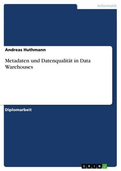 GRIN Verlag Metadaten und Datenqualität in Data Warehouses