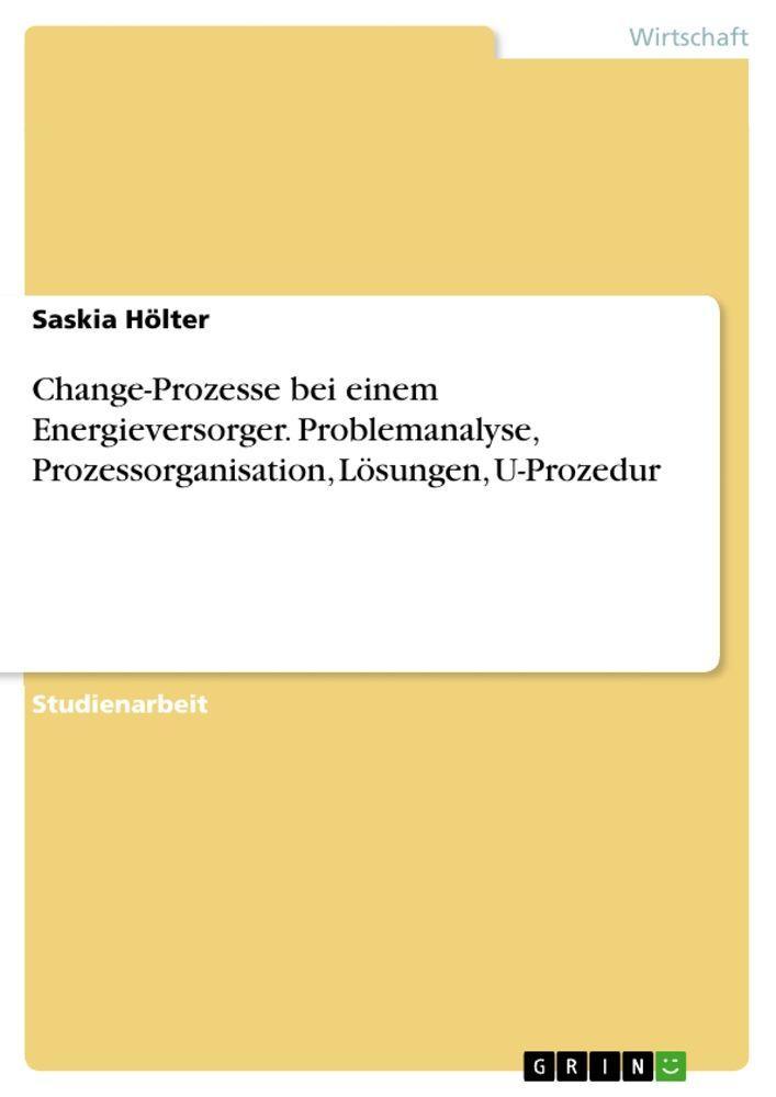 Sonstige Verlage Change-Prozesse bei einem Energieversorger. Problemanalyse, Prozessorganisation, Lösungen, U-Prozedur
