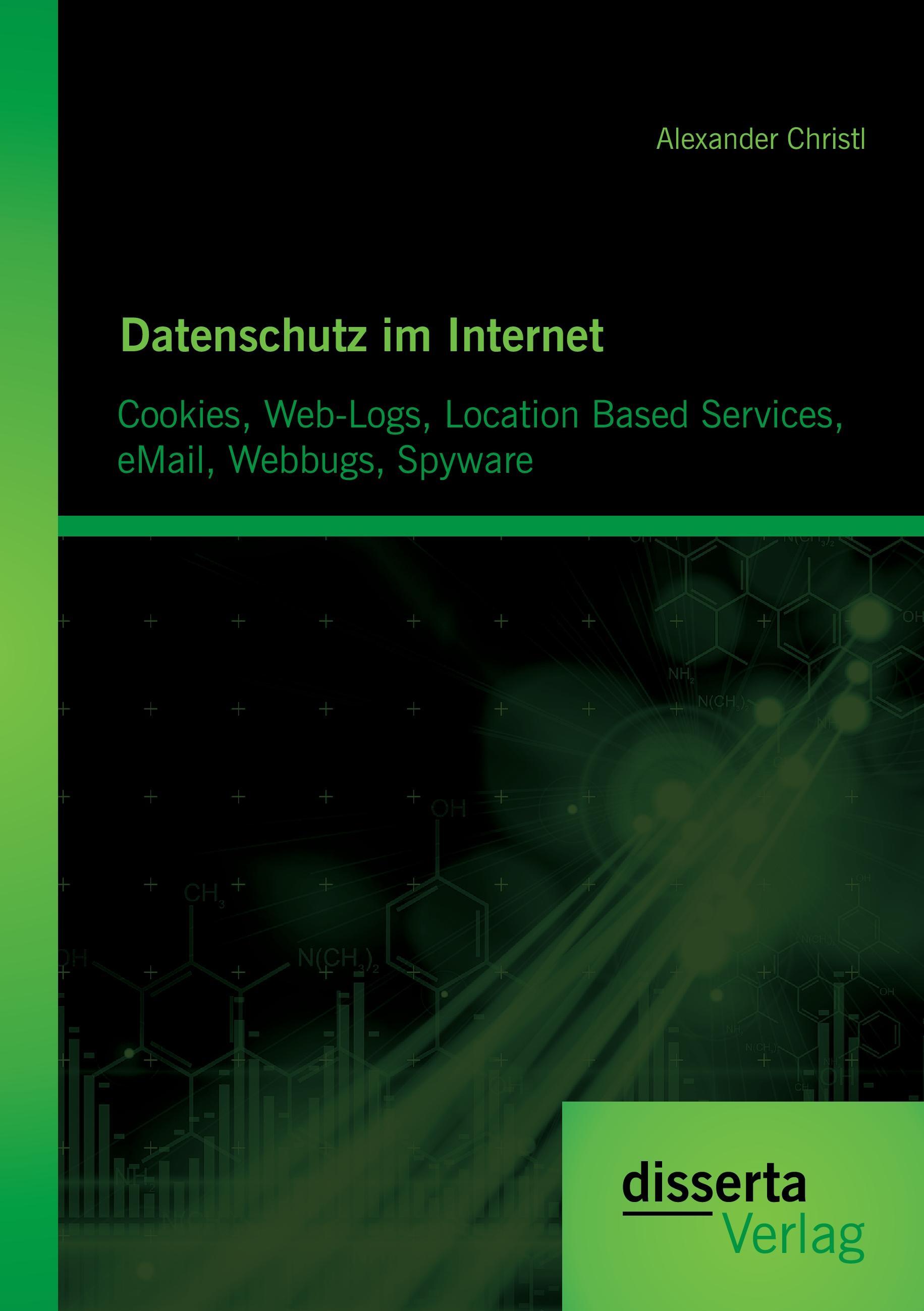 Disserta Verlag Datenschutz im Internet: Cookies, Web-Logs, Location Based Services, eMail, Webbugs, Spyware
