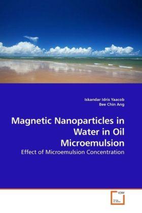 Sonstige Verlage Yaacob, I: Magnetic Nanoparticles in Water in Oil Microemuls