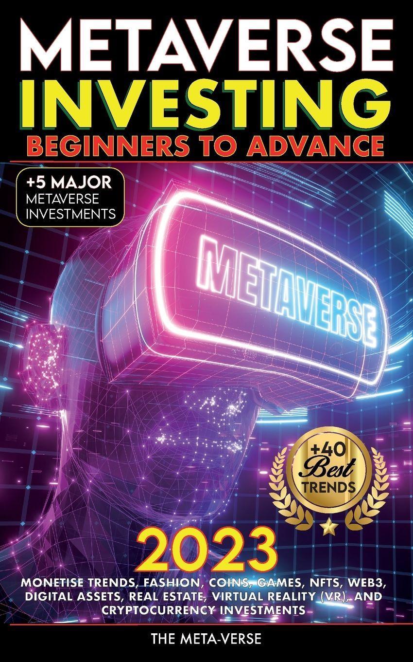 Sonstige Verlage Metaverse 2023: Investitionen für Anfänger und Fortgeschrittene. Trends, Mode, Kryptowährungen, Spiele, NFTs, Web3, digitale Vermögenswerte, Immobilien, Virtual Reality (VR) und Krypto-Investitionen