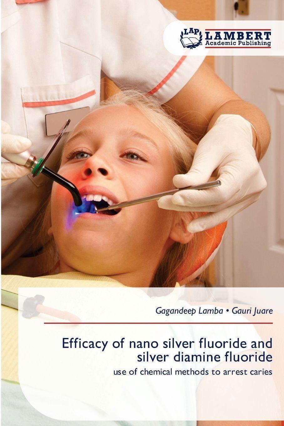 Sonstige Verlage Efficacy of nano silver fluoride and silver diamine fluoride