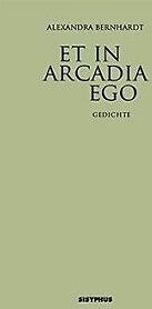 Sisyphus Et in Arcadia ego: Gedichte von Bernhardt, Alexandra Book