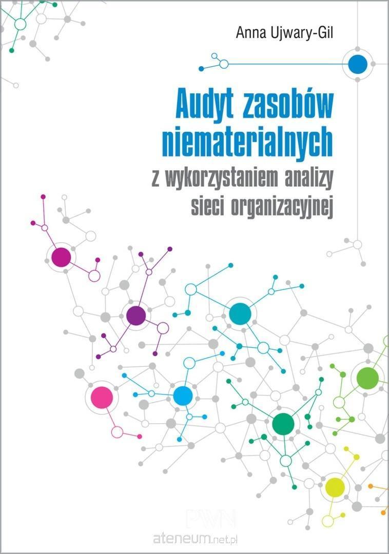 Wydawnictwo Naukowe Audit von immateriellen Vermögenswerten mit Hilfe der Analyse von Organisationsnetzwerken - Anna Ujwary-Gil (Literatur auf Polnisch)