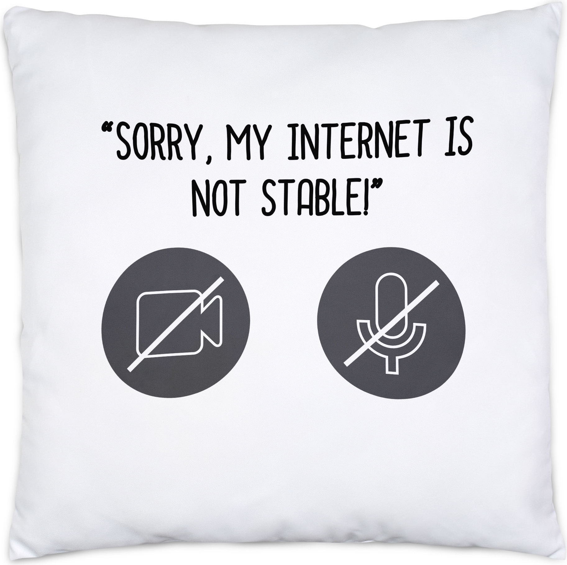 Hey!Print Sorry, My Internet Is Not Stable Kissen Meetings Homeoffice Internetverbindung Mikro Sound Laptop Webcam HP-1338-K