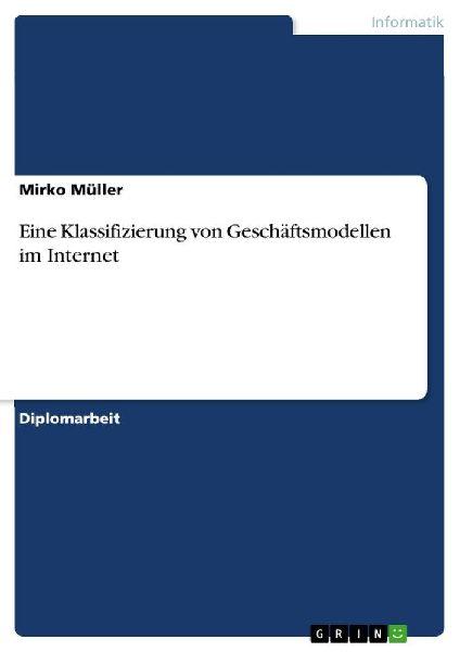 GRIN Verlag Eine Klassifizierung von Geschäftsmodellen im Internet