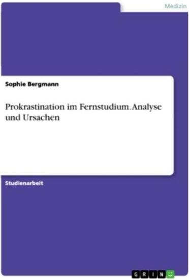 GRIN Verlag GRIN Verlag Prokrastination im Fernstudium. Analyse und Ursachen