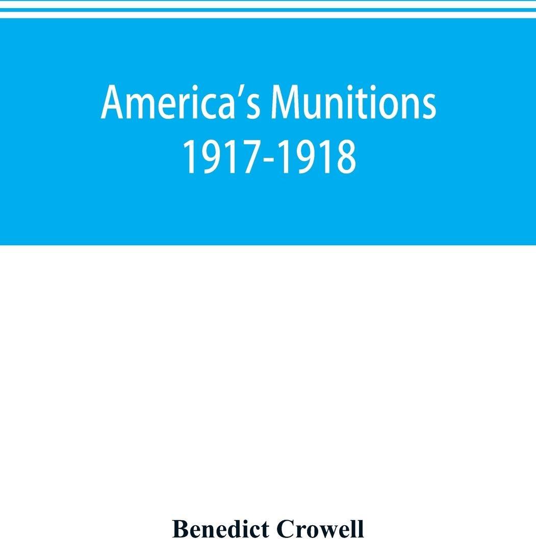 Sonstige Verlage America's munitions 1917-1918