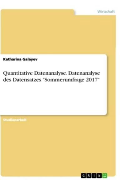 GRIN Verlag Quantitative Datenanalyse. Datenanalyse des Datensatzes "Sommerumfrage 2017"