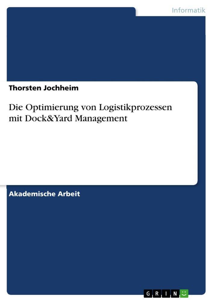 Sonstige Verlage Die Optimierung von Logistikprozessen mit Dock&Yard Management