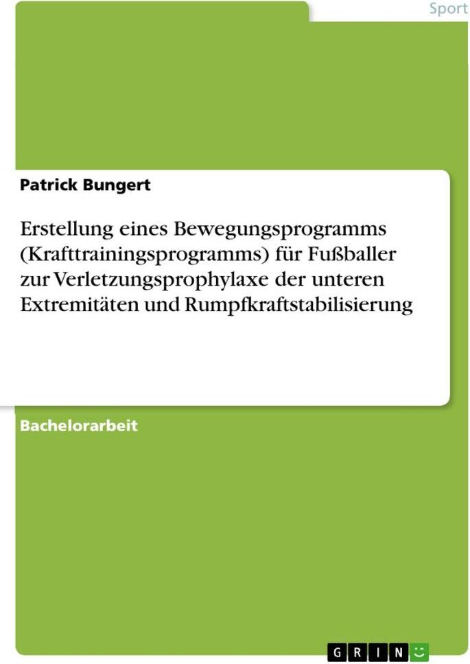 GRIN Verlag Erstellung eines Bewegungsprogramms (Krafttrainingsprogramms) für Fußballer zur Verletzungsprophylaxe der unteren Extremitäten und Rumpfkraftstabilisierung