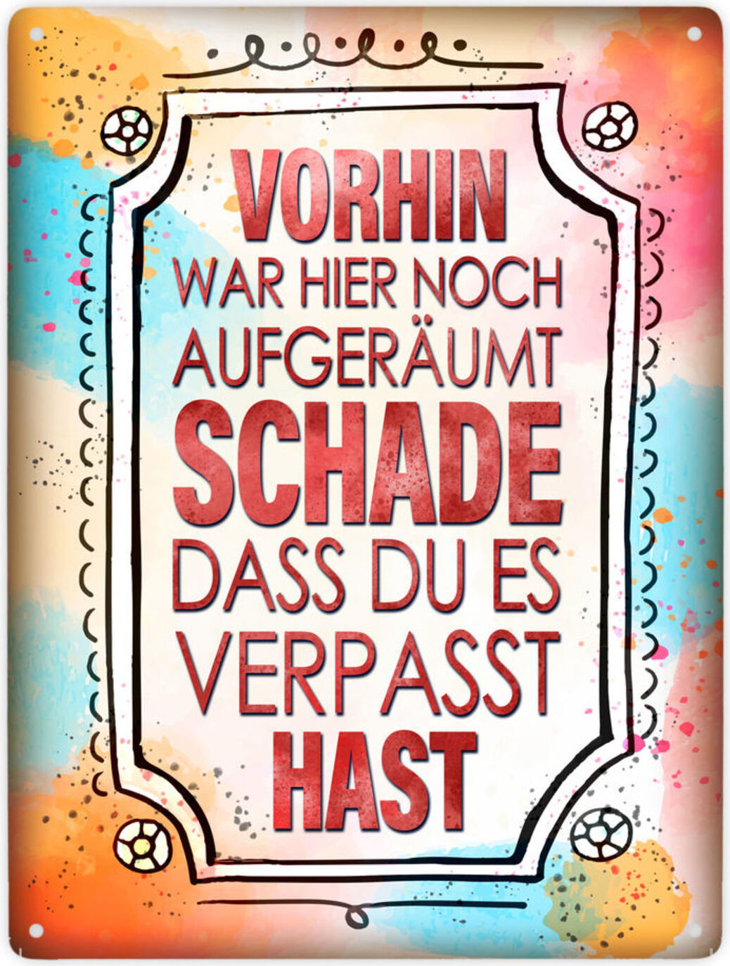 speecheese Vorhin war hier noch aufgeräumt - Schade dass du es verpasst hast Metallschild