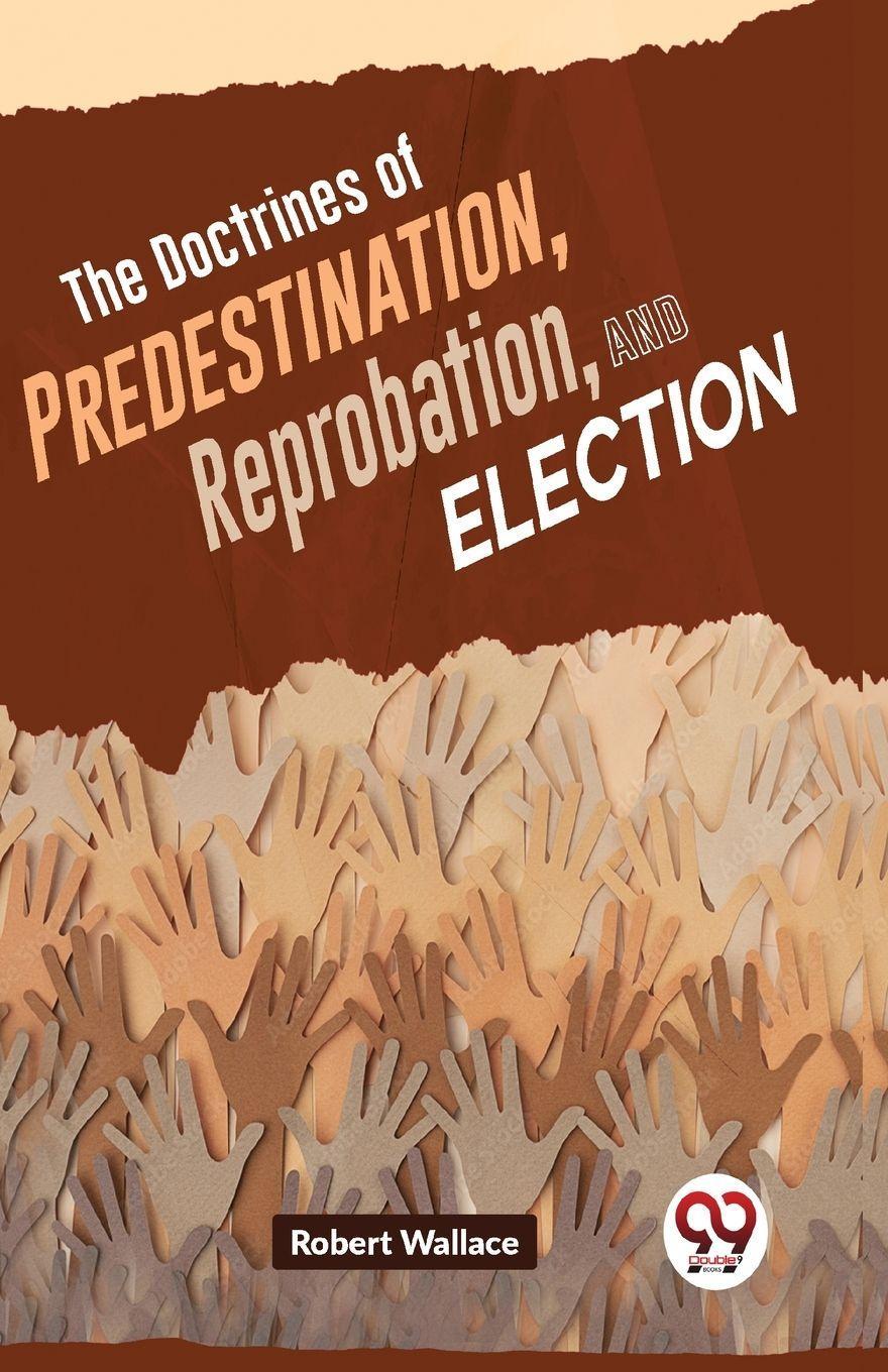 Sonstige Verlage The Doctrines Of Predestination, Reprobation, And Election