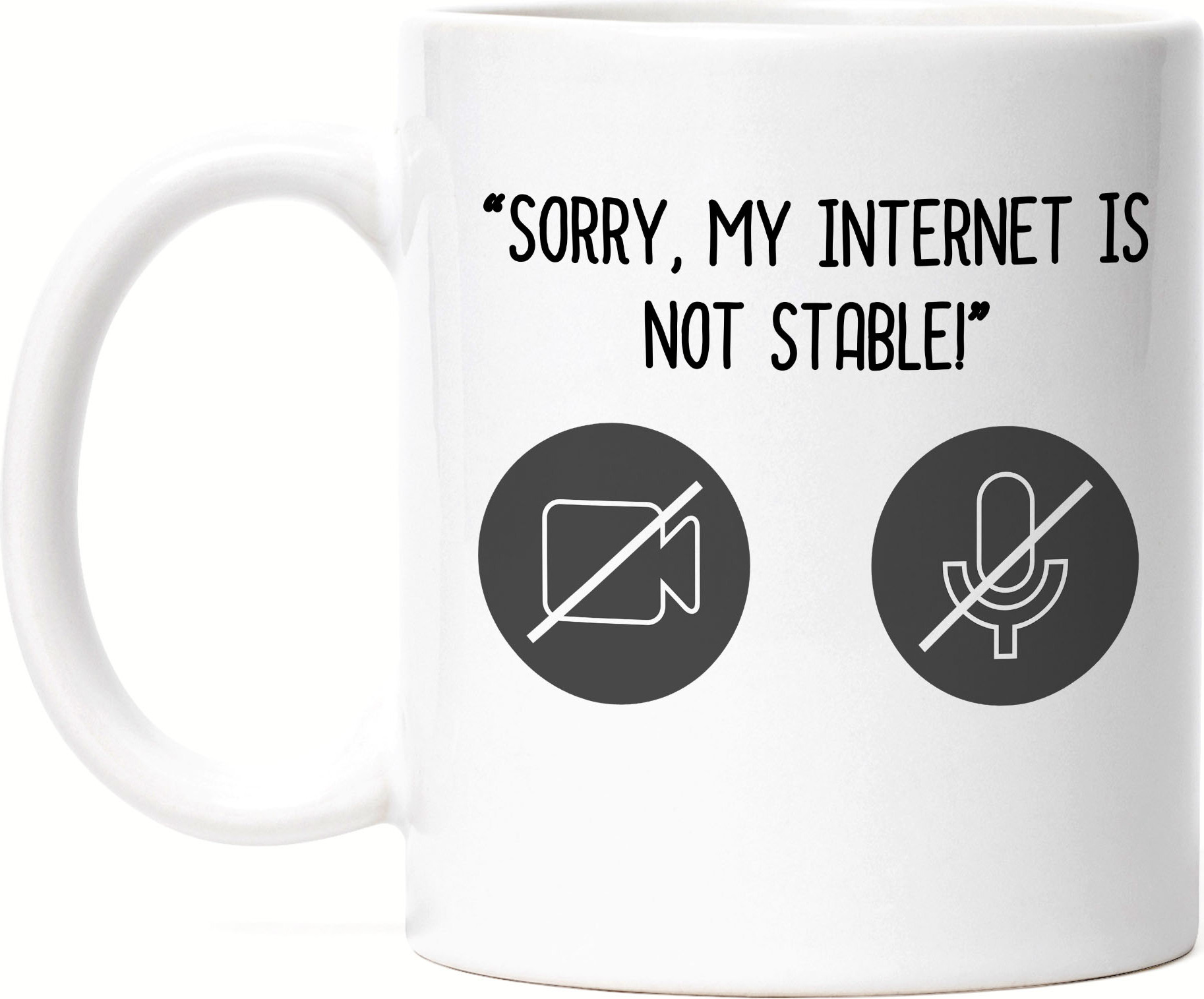 Hey!Print Sorry, My Internet Is Not Stable Tasse Weiß Meetings Homeoffice Internetverbindung Mikro Sound Laptop Webcam HP-1338-T