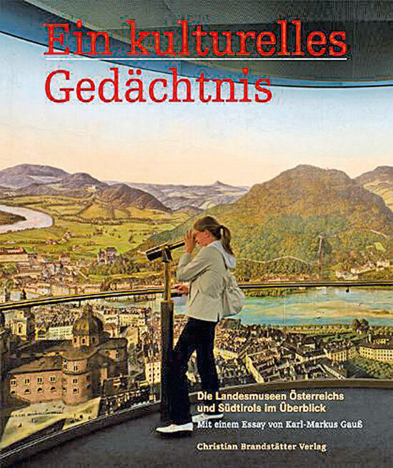 Ein kulturelles Gedächtnis - Die Landesmuseen Österreichs und Südtirols im Überblick: Die Landesmuseen Österreichs und Südtirols im Überblick. Beil.: ... Die Landesmuseen Österreichs und Südtirols