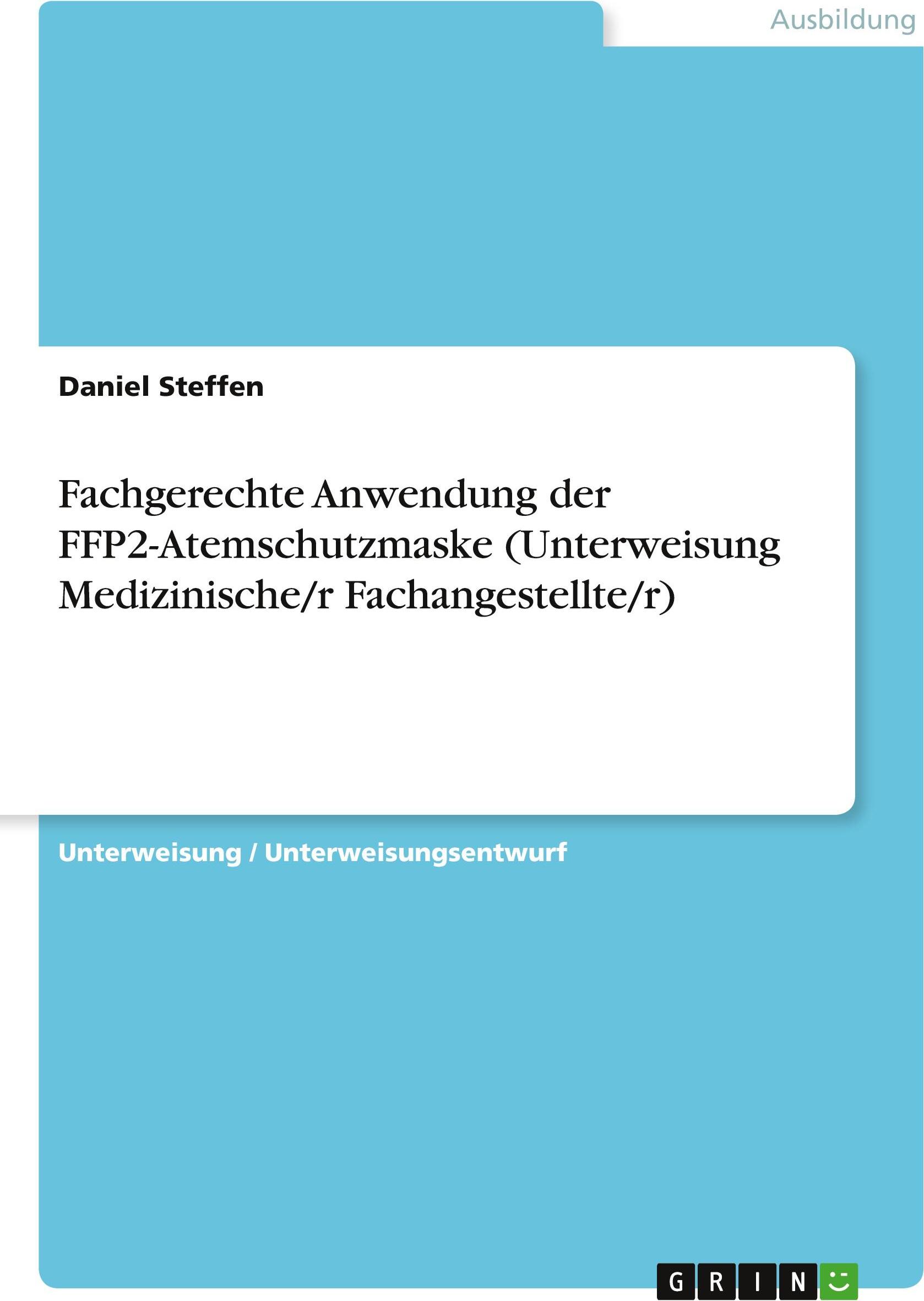 GRIN Verlag Fachgerechte Anwendung der FFP2-Atemschutzmaske (Unterweisung Medizinische/r Fachangestellte/r)