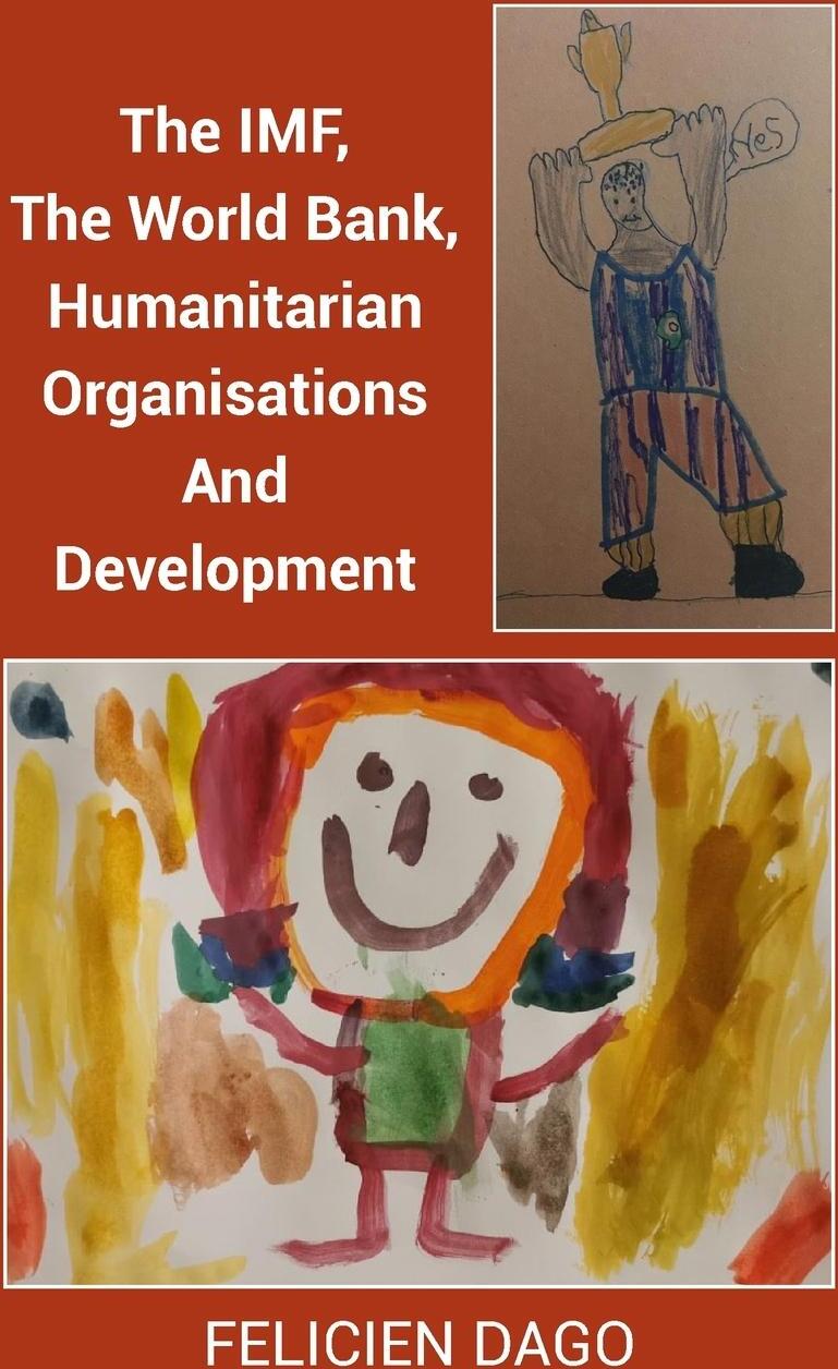 Sonstige Verlage The IMF, The World Bank, Humanitarian Organisations And Development