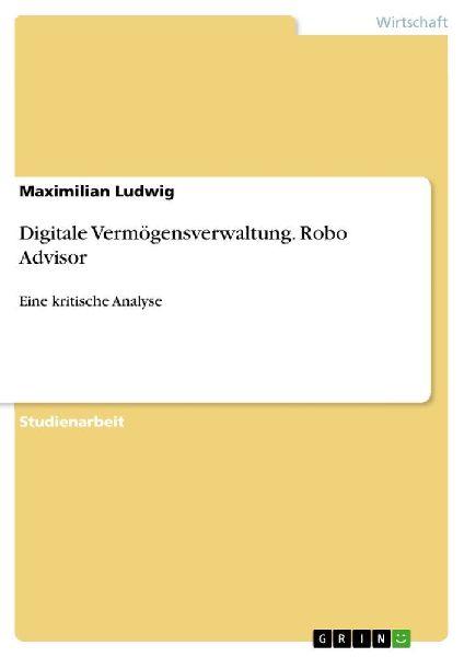 GRIN Verlag Digitale Vermögensverwaltung. Robo Advisor
