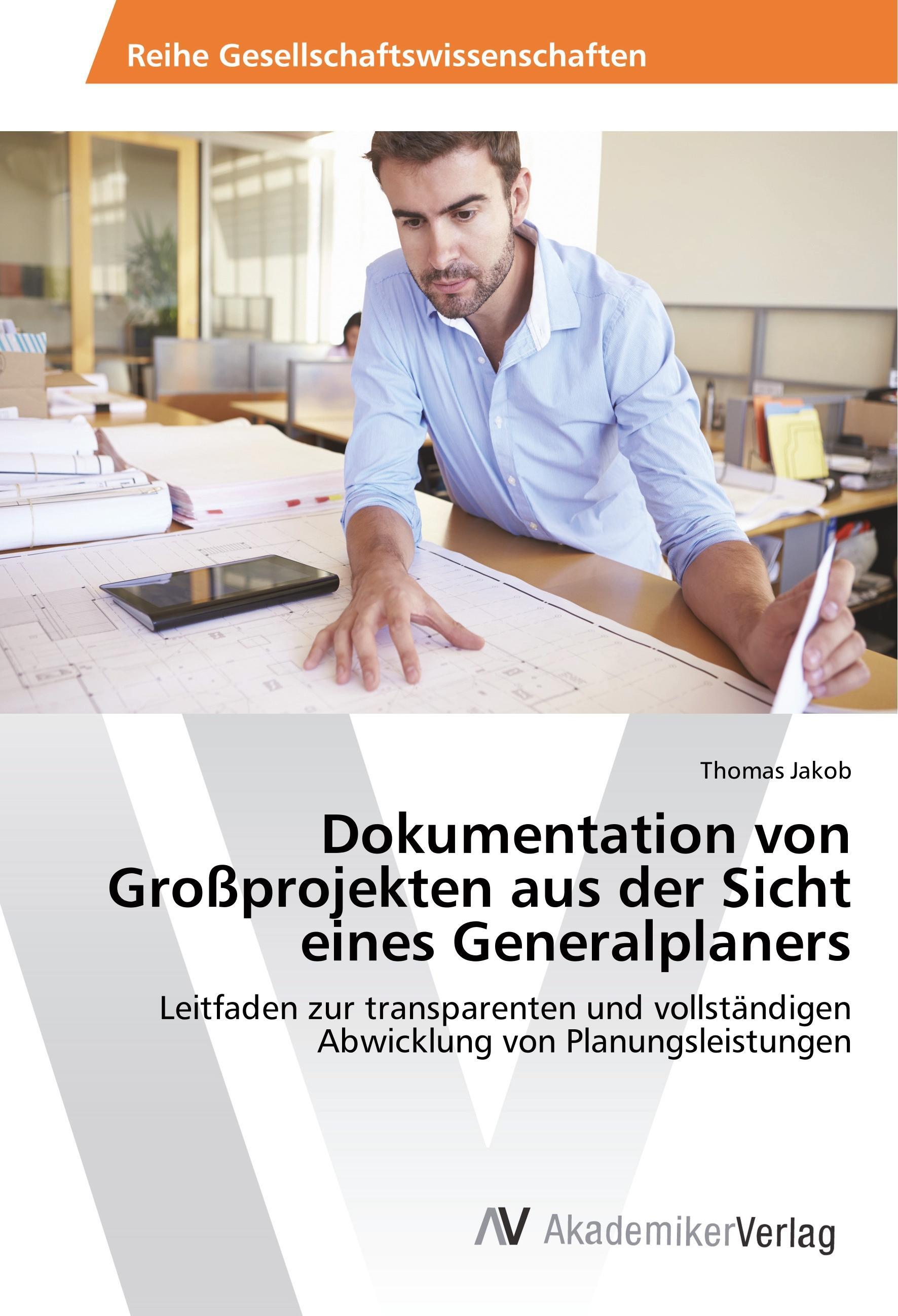 AV Akademikerverlag Dokumentation von Großprojekten aus der Sicht eines Generalplaners