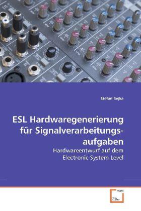 Sonstige Verlage Sejka, S: ESL Hardwaregenerierung für Signalverarbeitun