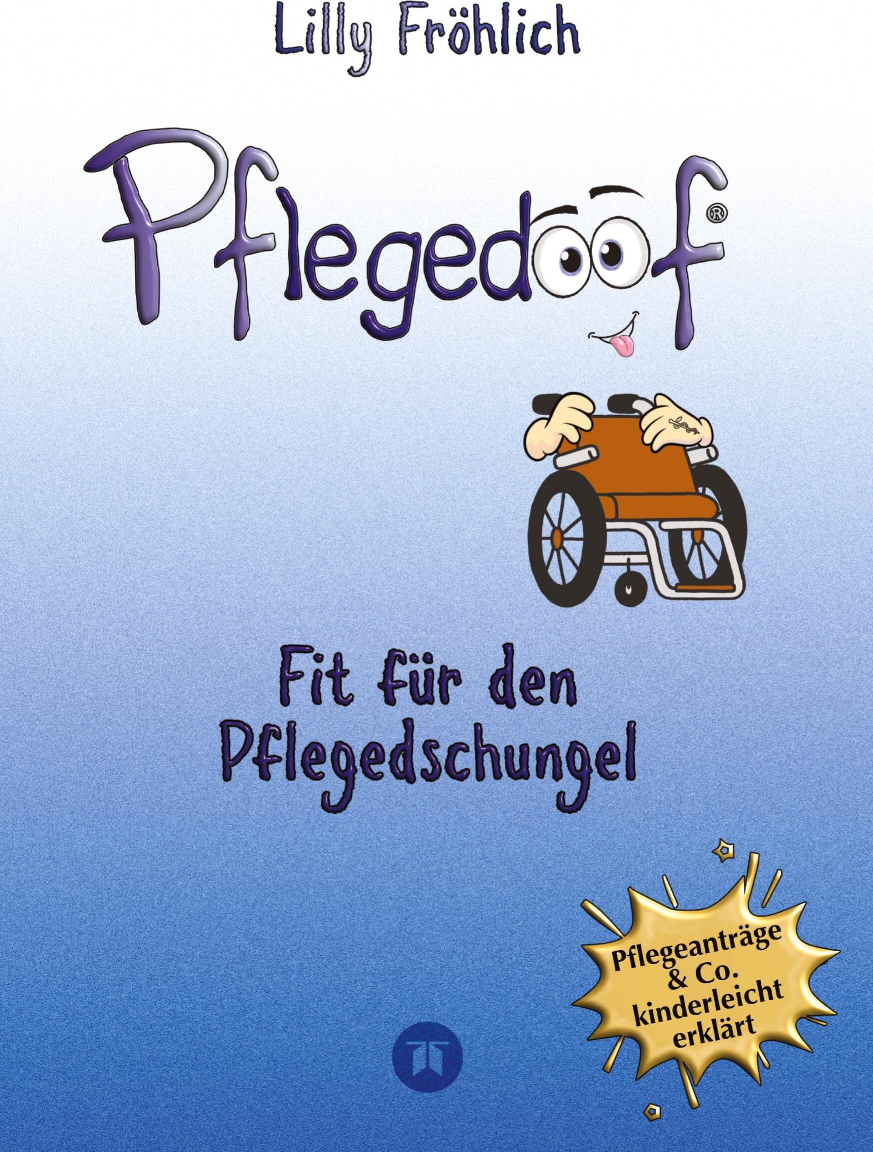 Tredition Pflegedoof - Pflegedoof - Der liebevolle Ratgeber für Angehörige: Pflegegrad beantragen, Pflegegeld sichern, Beruf & Pflege vereinbaren, Pflegedienst & Heim finden