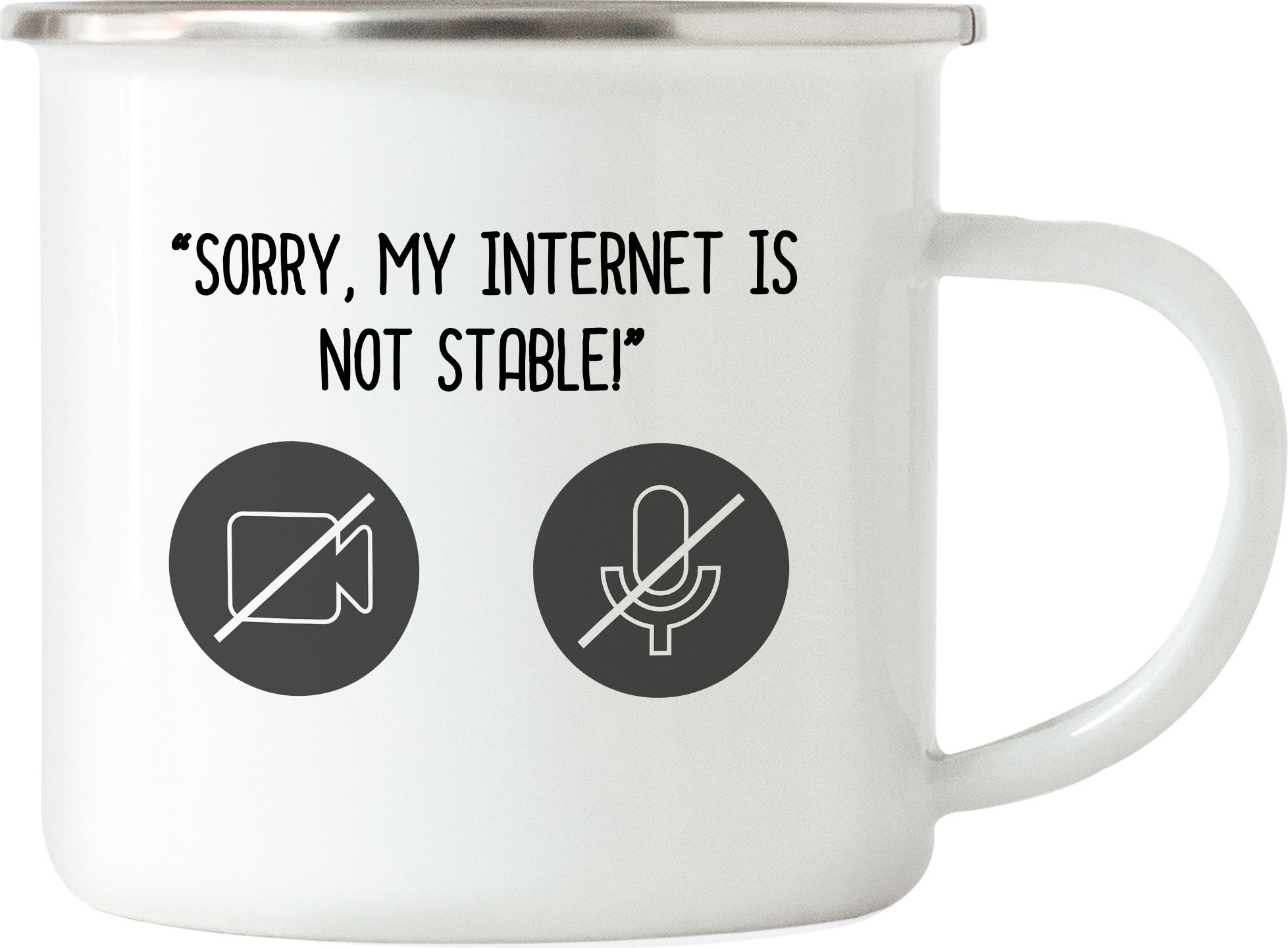 Hey!Print Sorry, My Internet Is Not Stable Emaille Tasse Meetings Homeoffice Internetverbindung Mikro Sound Laptop Webcam HP-1338-E