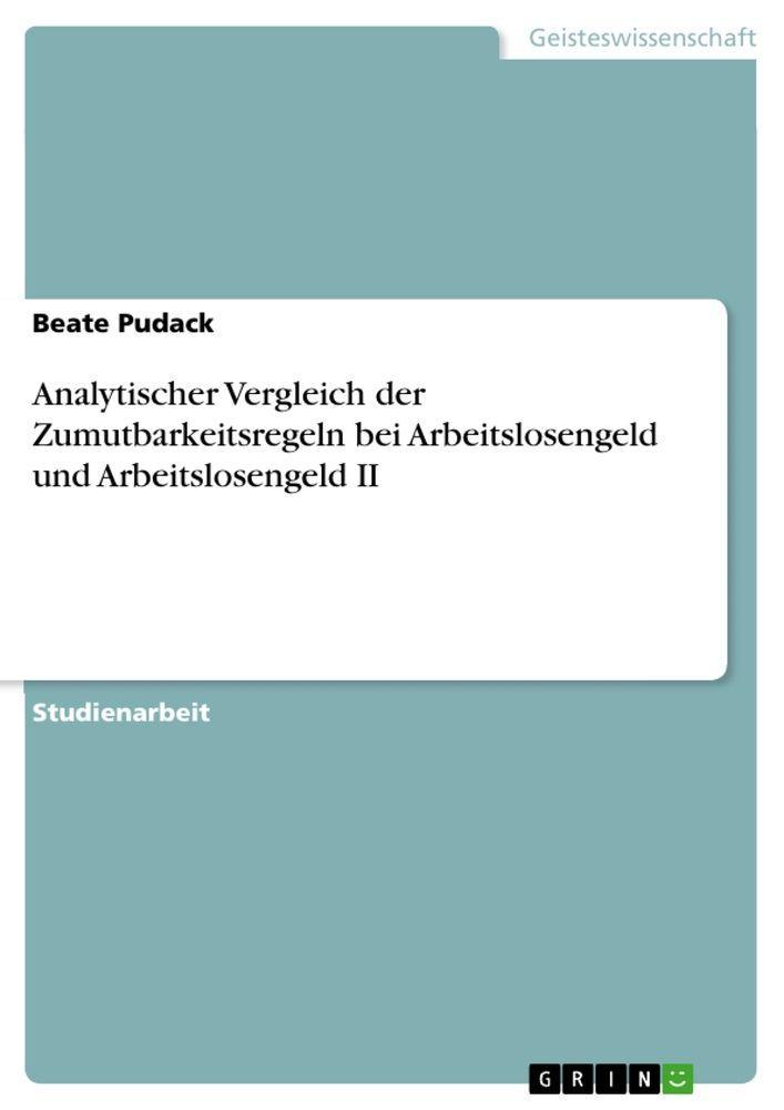 Sonstige Verlage Analytischer Vergleich der Zumutbarkeitsregeln bei Arbeitslosengeld und Arbeitslosengeld II
