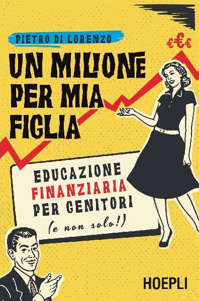 Ulrico Hoepli Ein Million für meine Tochter. Finanzielle Bildung für Eltern (und nicht nur für sie!)