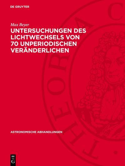 De Gruyter, De Gruyter Untersuchungen des Lichtwechsels von 70 unperiodischen Veränderlichen