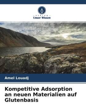 Sonstige Verlage Kompetitive Adsorption an neuen Materialien auf Glutenbasis