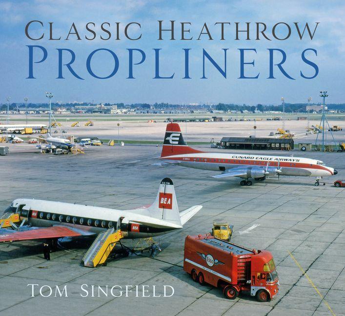History Press Vollfarbiger Bildband Propliners: Klassische Propellerflugzeuge in Heathrow