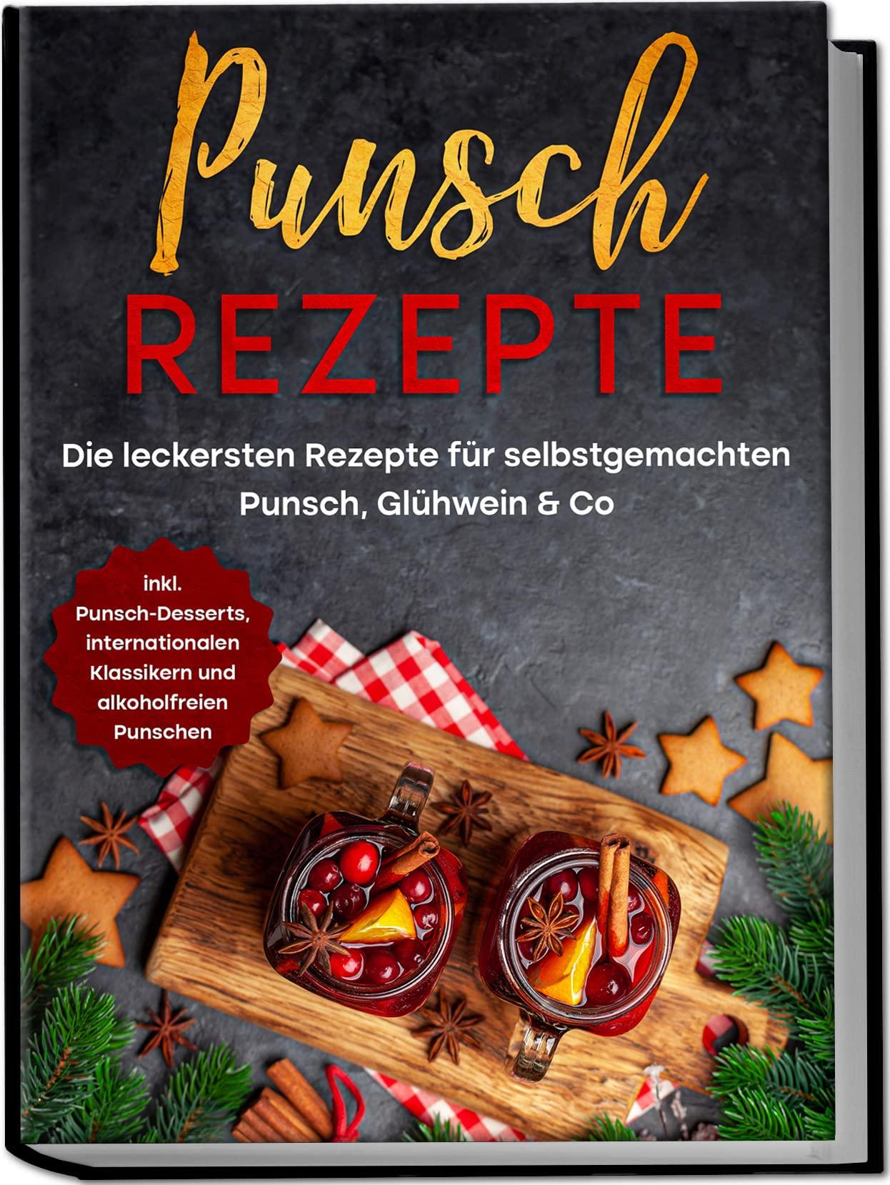 edition Punsch Rezepte Punsch Rezepte, für selbstgemachten Punsch, Glühwein & Co., inkl. alkoholfreien Varianten