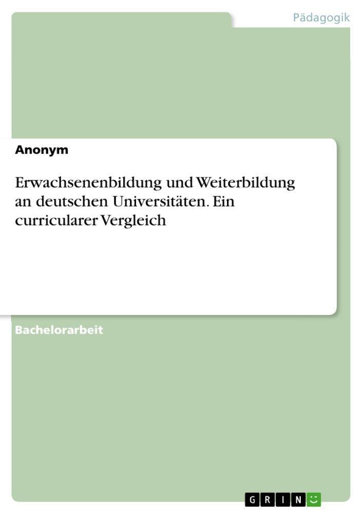 Sonstige Verlage Erwachsenenbildung und Weiterbildung an deutschen Universitäten. Ein curricularer Vergleich