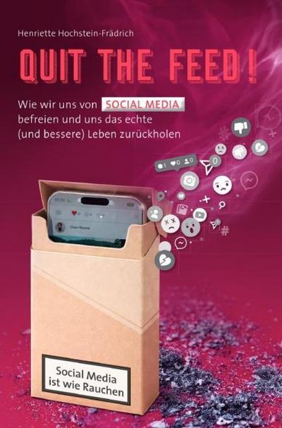 Epubli QUIT THE FEED! - Social Media ist wie Rauchen