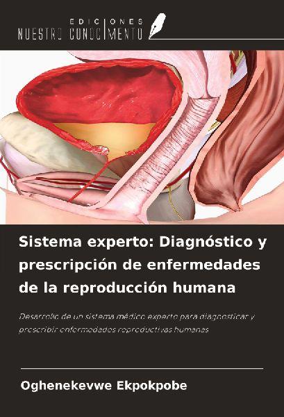 Ediciones Nuestro Conocimiento Expertensystem: Diagnose und Verschreibung von Erkrankungen des menschlichen Fortpflanzungssystems